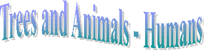 Trees and Animals - Humans