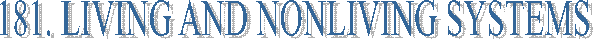 181. LIVING AND NONLIVING SYSTEMS
